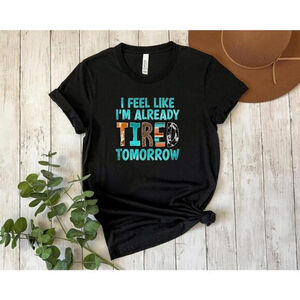 Black Bella + Canvas 3001 "I Feel Like I'm Already Tired Tomorrow" - Size M